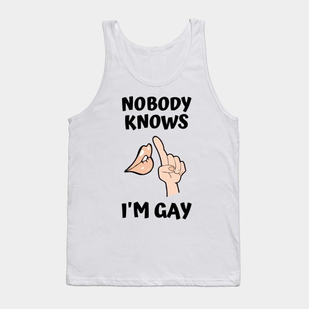 Nobody Knows I'm Gay Tank Top by DOGwithBLANKET